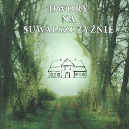 "Dwory na Suwalszczyźnie", spotkanie z autorem -  Andrzejem Matusiewiczem